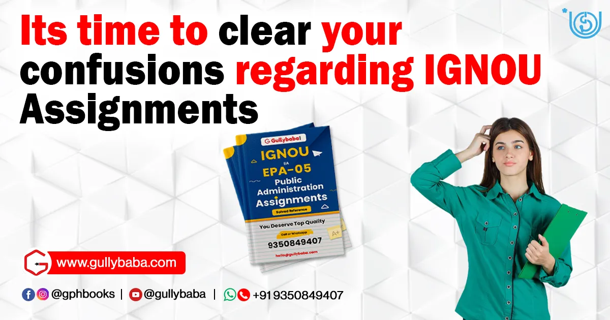 Its time to clear your confusions regarding IGNOU Assignments