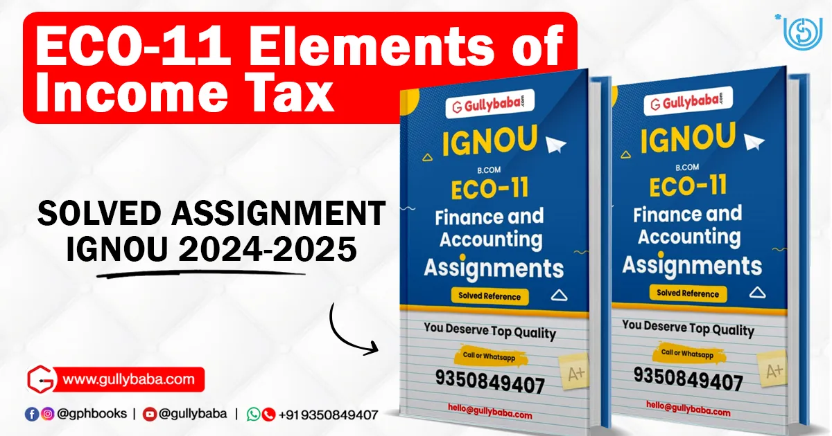 ECO-11 Elements of Income Tax SOLVED ASSIGNMENT IGNOU