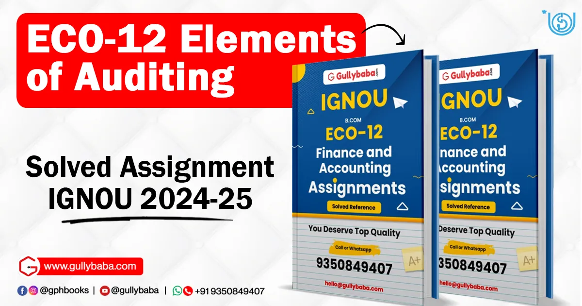 ECO-12 Elements of Auditing SOLVED ASSIGNMENT IGNOU