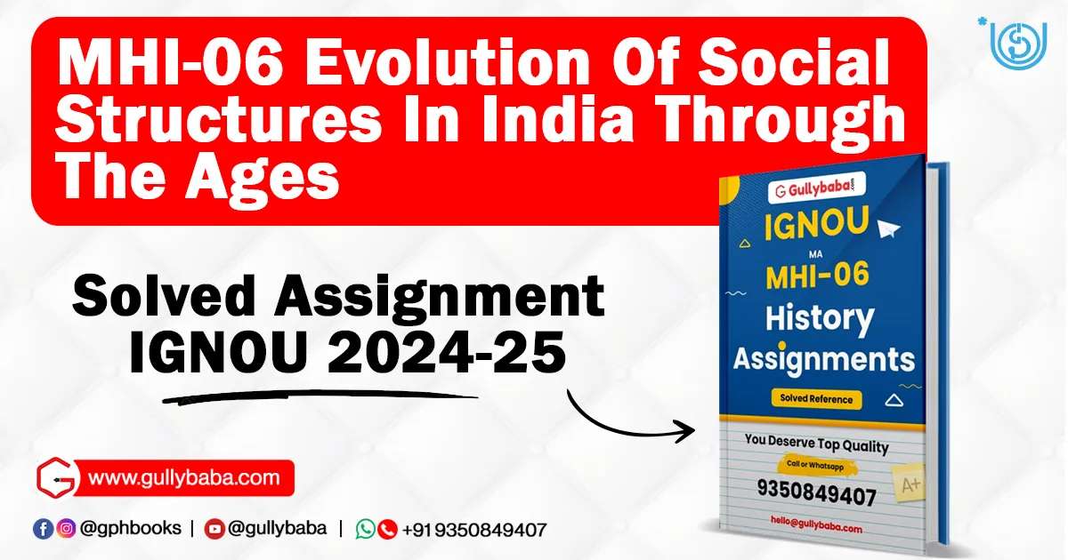 MHI-06 Evolution Of Social Structures In India Through The Ages Solved Assignment IGNOU