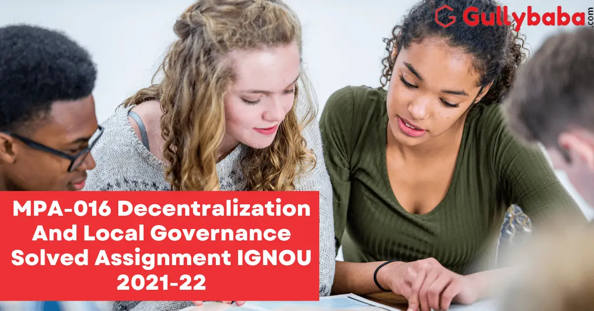 MPA-016-Decentralization-And-Local-Governance-Solved-Assignment-IGNOU-2021-22 MPA-016-Decentralization-And-Local-Governance-Solved-Assignment-IGNOU-2021-22