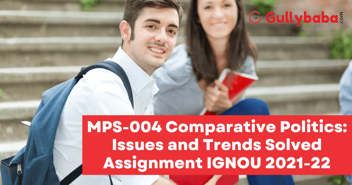 MPS-004-Comparative-Politics-Issues-and-Trends-Solved-Assignment-IGNOU-2021-22