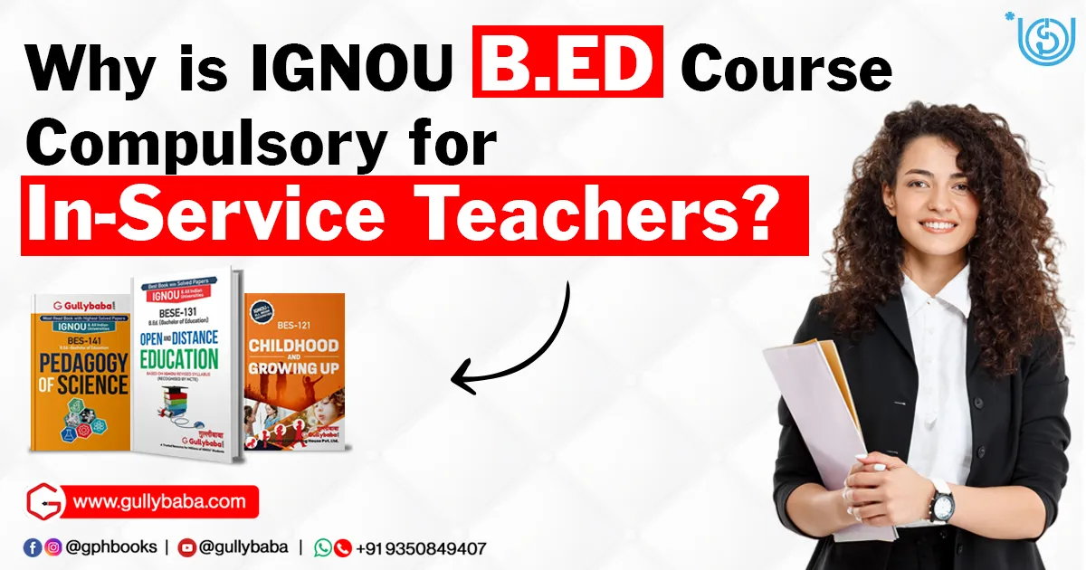 Why is IGNOU BED Course Compulsory for In-Service Teachers