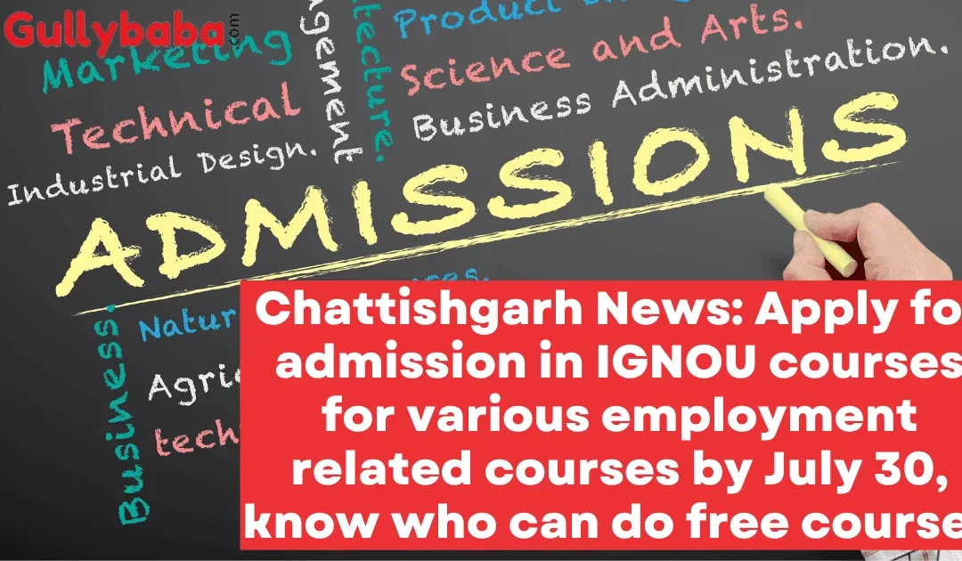 Chattishgarh News: Apply for admission in IGNOU courses for various employment related courses by July 30, know who can do free courses