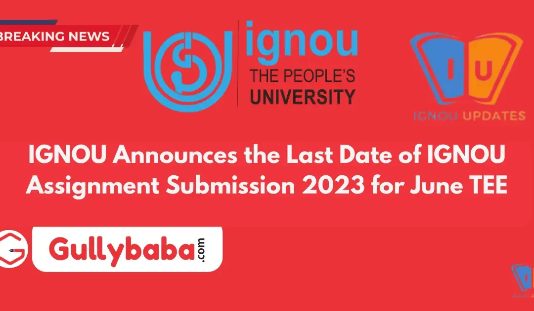 IGNOU Announces the Last Date of IGNOU Assignment Submission 2023 for June TEE