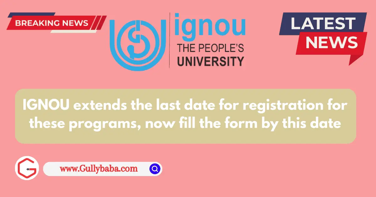 IGNOU extends the last date for registration for these programs, now fill the form by this date. IGNOU extends the last date for registration for these programs, now fill the form by this date.