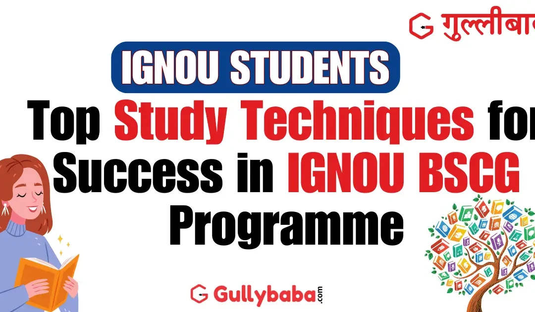 Top Study Techniques for Success in IGNOU BSCG Programme