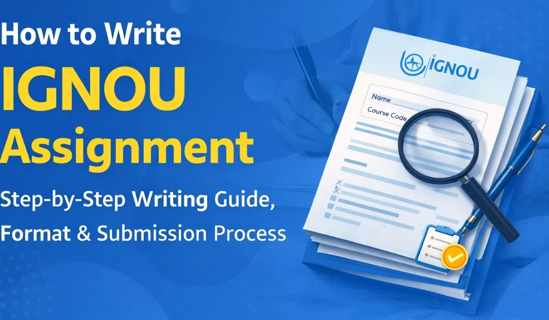 How to Write IGNOU Assignment 2026 – Step-by Step Writing Guide, Format & Submission Process